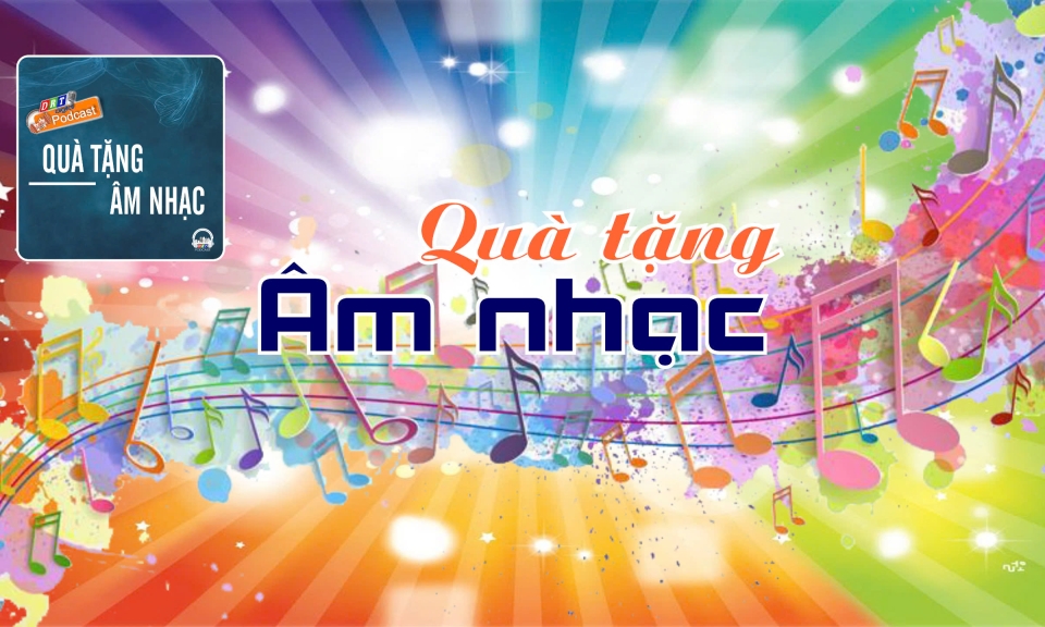 Qu&agrave; tặng &acirc;m nhạc ng&agrave;y 22-5-2025