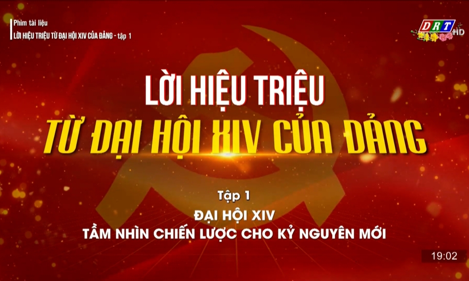 Phim t&agrave;i liệu: Lời hiệu triệu từ Đại hội XIV của Đảng- tập 1- ng&agrave;y 18-2-2026