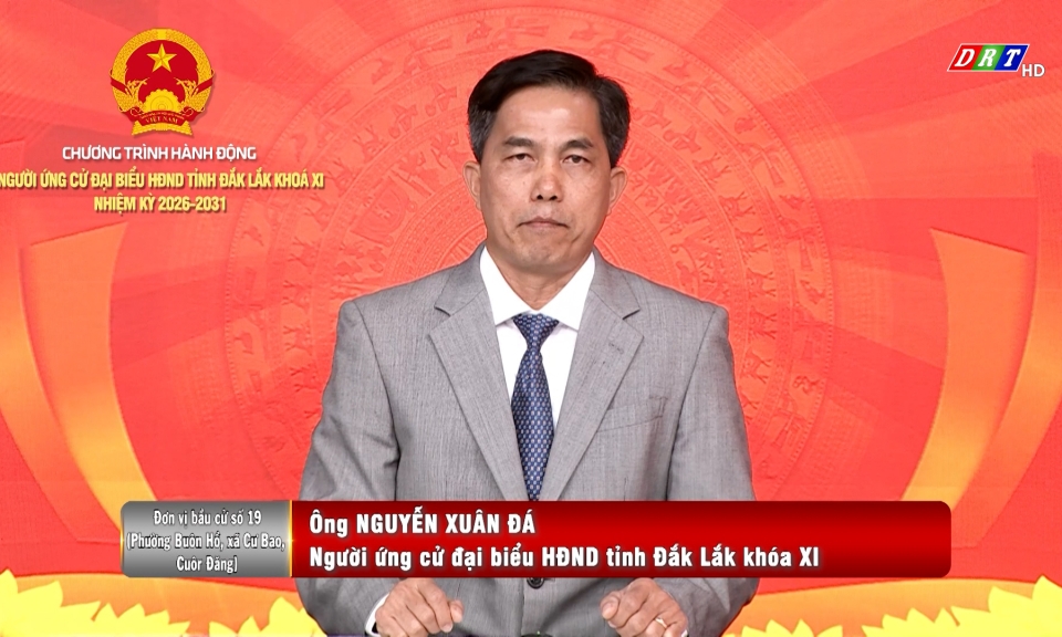 Chương tr&igrave;nh h&agrave;nh động của người ứng cử Đại biểu HĐND tỉnh Đắk Lắk  (Đơn vị bầu cử số 19,20,21) ng&agrave;y 12-3-2026